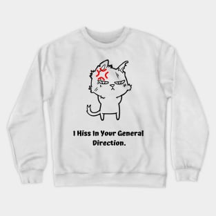 Angry Cat- I hiss in your general direction Crewneck Sweatshirt